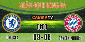 Soi kèo nhận định Chelsea vs Bayern Munich giao hữu CLB ngày 09/08