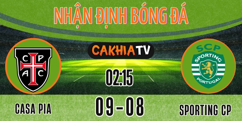 Nhận định Casa Pia vs Sporting CP giải VĐQG Bồ Đào Nha ngày 09/08