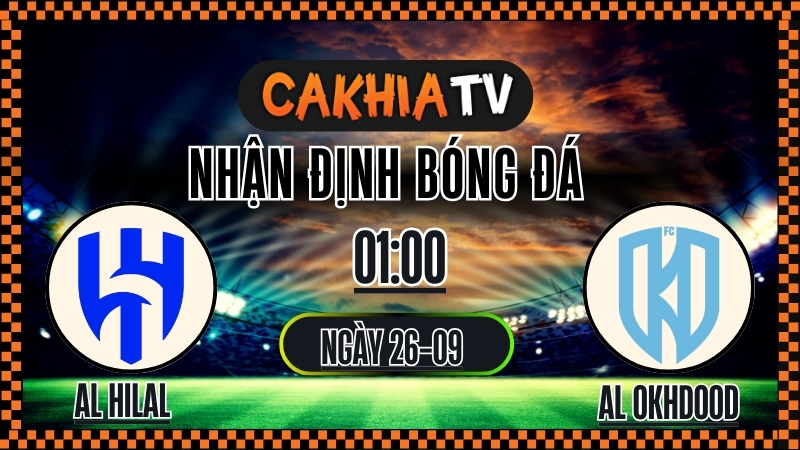Cakhia TV Nhận định Al Hilal vs Al Okhdood – 25/9/2025: Thế độc tôn của gã khổng lồ